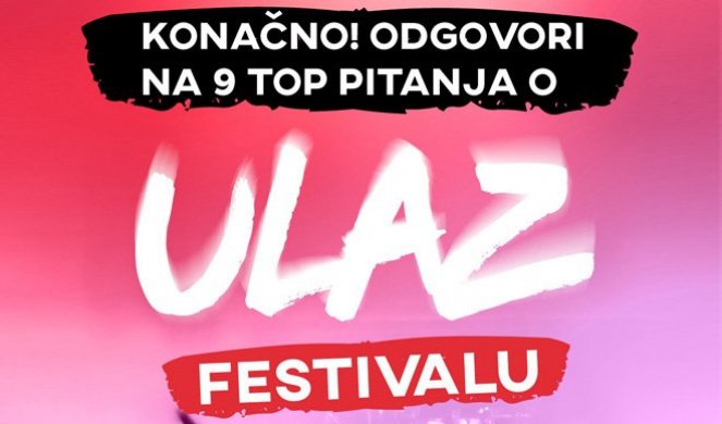 KONAČNO! Odgovor na devet top pitanja o festivalu ULAZ!