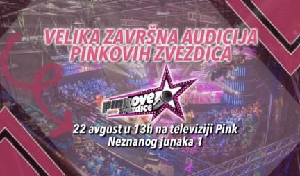 NE PROPUSTI ŠANSU DA TVOJ GLAS ČUJE REGION: Dođi na veliku završnu audiciju za „Pinkove zvezdice“ u nedelju 22. avgusta na TV Pink!