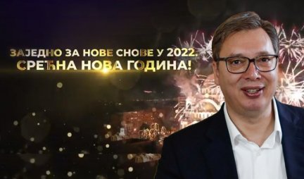 Zajedno za nove snove u 2022! Predsednik Vučić čestitao građanima Novu godinu!