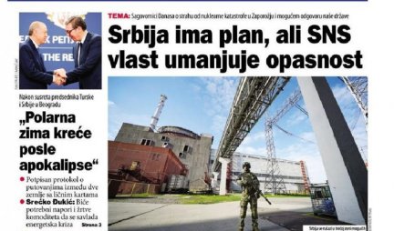 JADNO, JADNIJE, DNEVNE NOVINE DANAS! Optužuju Vučića i SNS da "umanjuju opasnost od nuklearne katastrofe", a vlast mesecima upozorava na opasnost krize u Ukrajini!