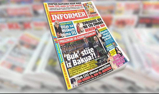 SAMO U DANAŠNJEM INFORMERU: PREGOVORI SA AZERBEJDŽANOM: 'Buk'stiže iz Bakua?!
