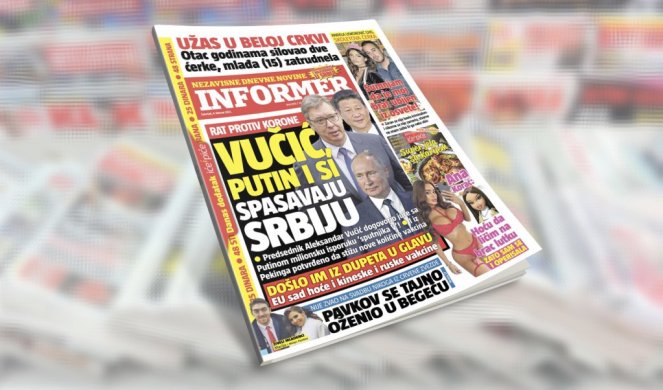 SAMO U DANAŠNJEM INFORMERU! RAT PROTIV KORONE! Vučić, Putin i Si spasavaju SRBIJU!