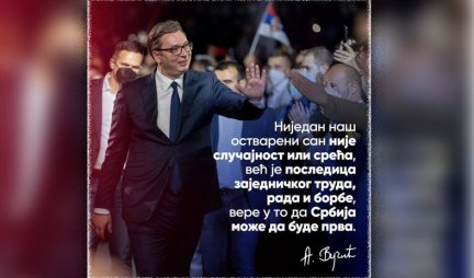 JAKA PORUKA PREDSEDNIKA VUČIĆA - SRBIJA MOŽE DA BUDE PRVA! Nastavićemo još jače da se borimo!