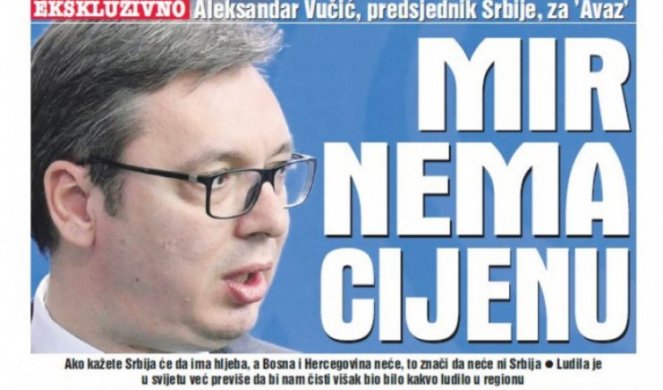 Aleksandar Vučić za "Dnevni avaz": MIR NEMA CENU, VAŽNO JE SAČUVATI GA! LUDILA U SVETU JE VEĆ PREVIŠE!