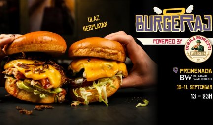 BURGERAJ - JEDINI RAJ ZA BURGERE U GRADU! Uskoro počinje drugi po redu Burgeraj – festival burgera na Sava Promenadi