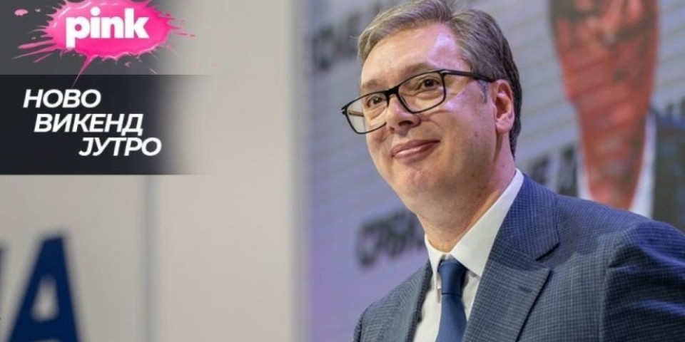 Vučić u "Novom vikend jutru": Predsednik Srbije gost televizije Pink, govoriće o svim važnim i aktuelnim temama