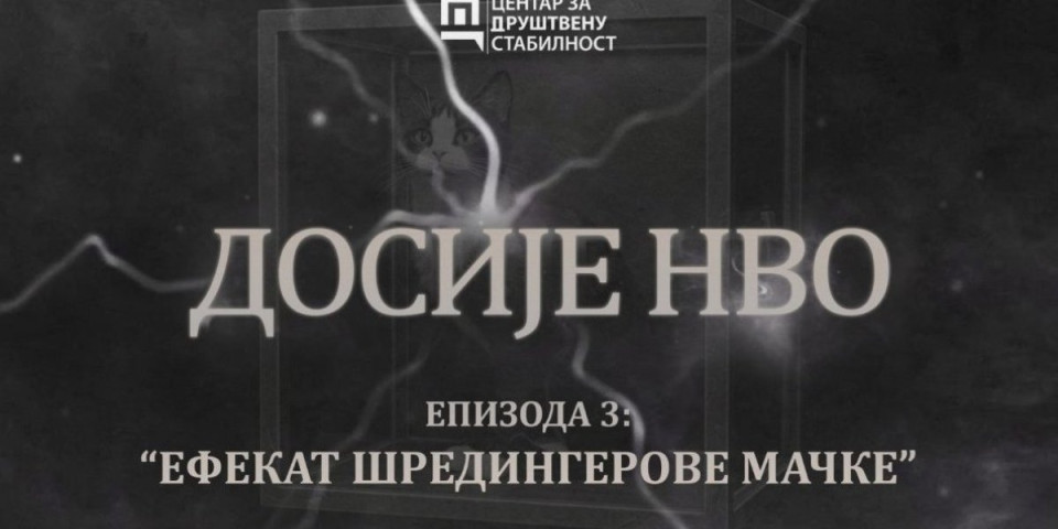 Ovo morate pogledati: Treća epizoda dokumentarnog serijala "Dosije NVO" - Efekat Šredingerove mačke, u produkciji CDS