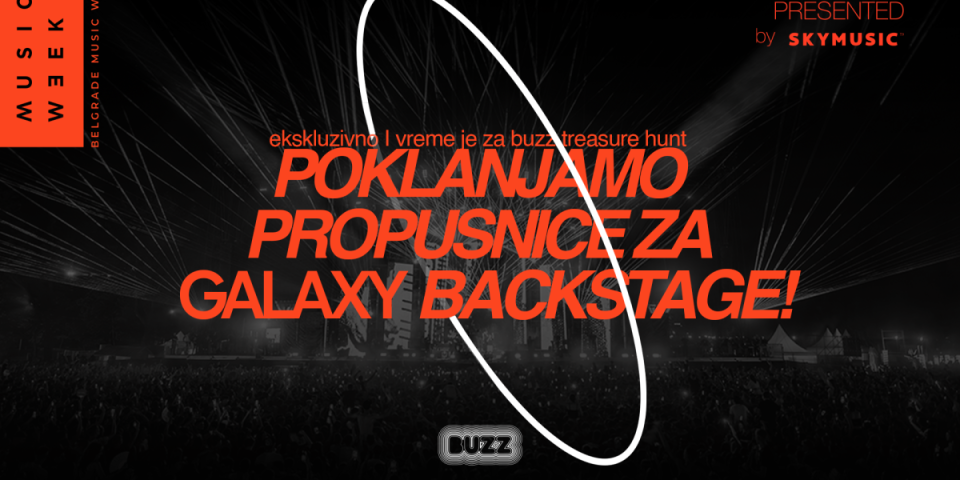 BUZZ i Belgrade Music Week te vode u GALAXY BACKSTAGE - Uključi se u Treasure Hunt i osvoji ekskluzivne Galaxy Backstage propusnice